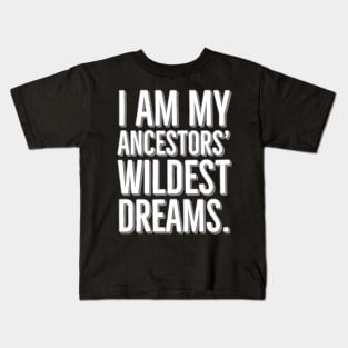 I Am My Ancestors' Wildest Dreams, Black History Kids T-Shirt